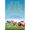 We Were Your Age Once, But You Have Never Been Ours: 101 Words of Wisdom to Children, Teenagers, and Young Adults - Paperback