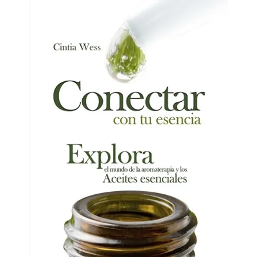 Conectar con tu Esencia: Explora el Mundo de la Aromaterapia y los Aceites Esenciales - Paperback