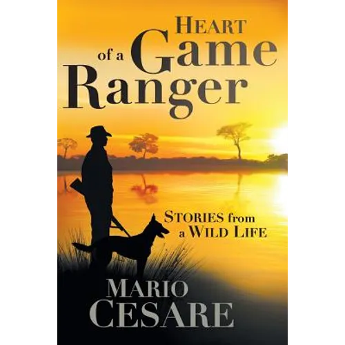 Heart of a Game Ranger: Stories from a Wild Life - Paperback
