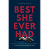 Best She Ever Had: Practical Advice and Powerful Techniques So You're the One She Brags About - Paperback
