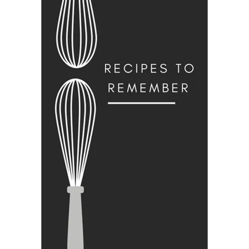 recipes to remember: cookbook to note down your 120 favorite recipes (Cooking Gifts Series) - Paperback