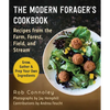 The Modern Forager's Cookbook: Recipes from the Farm, Forest, Field, and Stream - Paperback