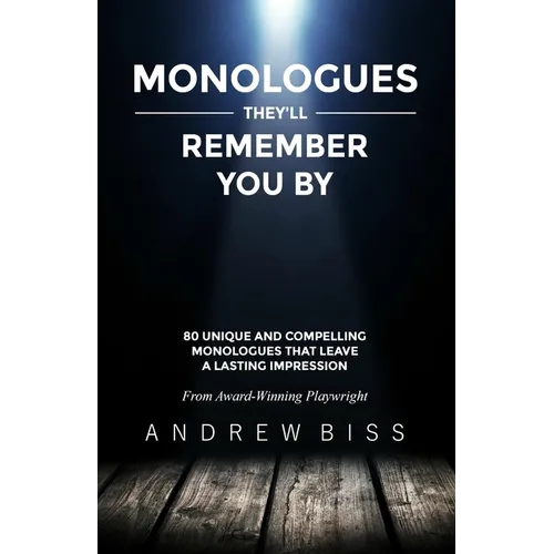 Monologues They'll Remember You By: 80 Unique and Compelling Monologues That Leave a Lasting Impression - Paperback
