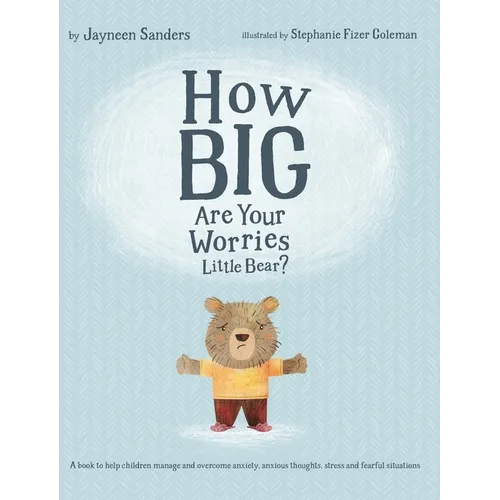 How Big Are Your Worries Little Bear?: A book to help children manage and overcome anxiety, anxious thoughts, stress and fearful situations - Hardcover