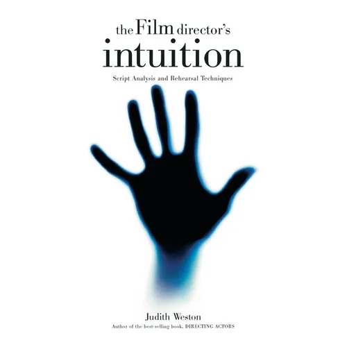 The Film Director's Intuition: Script Analysis and Rehearsal Techniques - Library Binding