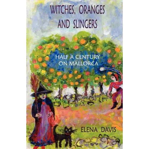 Witches, Oranges and Slingers: Half a Century on Mallorca - Paperback