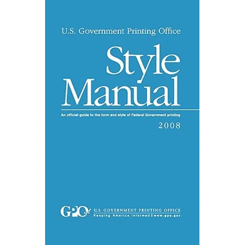 U.S. Government Printing Office Style Manual: An official guide to the form and style of Federal Government printing - Paperback