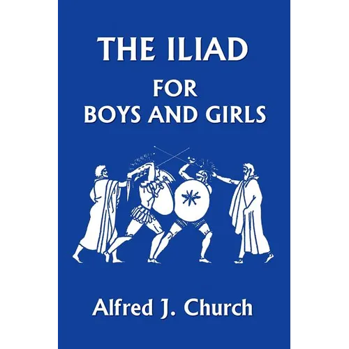 The Iliad for Boys and Girls (Yesterday's Classics) - Paperback