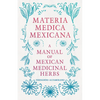 Materia Medica Mexicana - A Manual of Mexican Medicinal Herbs - Paperback