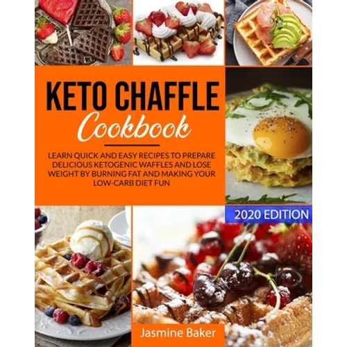Keto Chaffle Cookbook: Learn Quick and Easy Recipes to Prepare Delicious ketogenic Waffles and Lose Weight by Burning Fat and Making your Low - Paperback