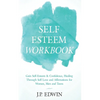Self Esteem Workbook: Gain Self-Esteem & Confidence, Healing Through Self Love and Affirmations for Women, Men and Teens - Paperback