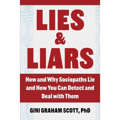 Lies and Liars: How and Why Sociopaths Lie and How You Can Detect and Deal with Them - Paperback