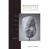 Heidegger Among the Sculptors: Body, Space, and the Art of Dwelling - Hardcover