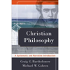 Christian Philosophy: A Systematic and Narrative Introduction - Paperback
