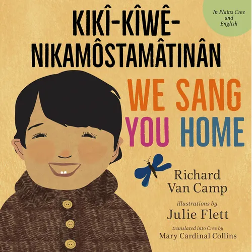 We Sang You Home / Kikî-Kîwê-Nikamôstamâtinân - Hardcover