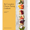 The Complete Cheese Pairing Cookbook - Hardcover