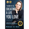 The 7 Secrets to Creating a Life You Love: A Practical Guide for Women in Leadership - Paperback