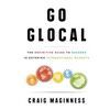 Go Glocal: The Definitive Guide to Success in Entering International Markets - Paperback