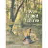 I Wish I Could Tell You - Hardcover