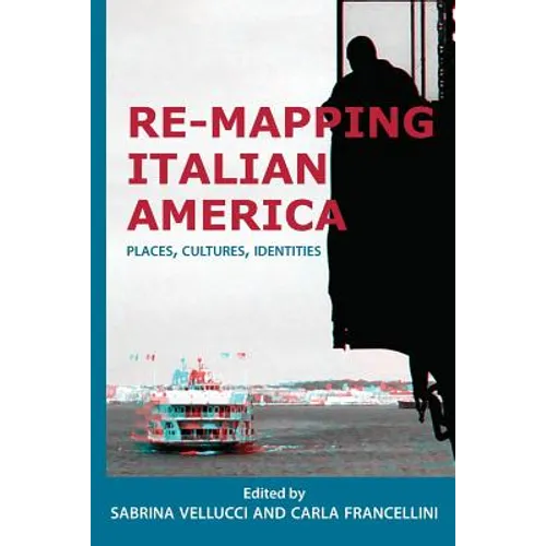 Re-mapping Italian America: Places, Cultures, Identities - Paperback