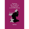 Fighting the Traffic in Young Girls; Or, War on the White Slave Trade - Paperback