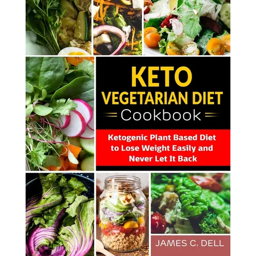 Keto Vegetarian Diet Cookbook: Ketogenic Plant Based Diet to Lose Weight Easily and Never Let It Back - Paperback