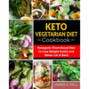 Keto Vegetarian Diet Cookbook: Ketogenic Plant Based Diet to Lose Weight Easily and Never Let It Back - Paperback