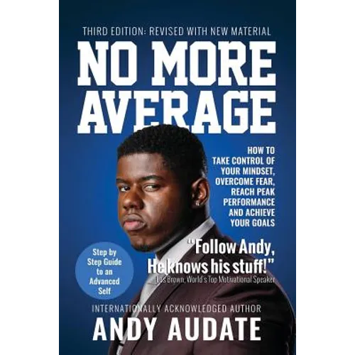 No More Average: How to Take Control of Your Mindset, Overcome Fear, Reach Peak Performance and Achieve Your Goals - Paperback