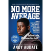 No More Average: How to Take Control of Your Mindset, Overcome Fear, Reach Peak Performance and Achieve Your Goals - Paperback
