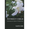 Without Child: Challenging the Stigma of Childlessness - Paperback