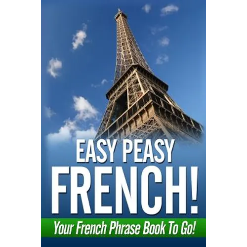 Easy Peasy French! Your French Phrase Book To Go! - Paperback