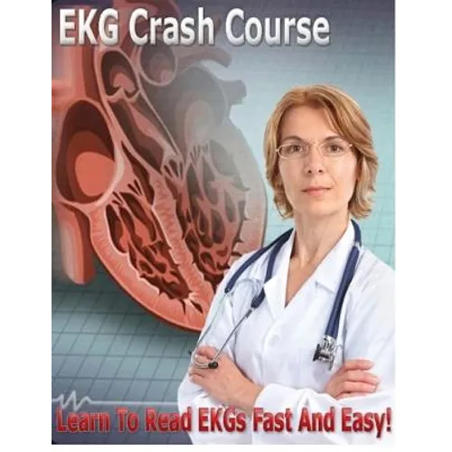 EKG Crash Course: Learn to read EKGs Fast and Easy! - Paperback
