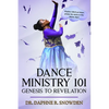Dance Ministry 101: Genesis to Revelation - Paperback