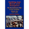 Nothing but Blood and Slaughter: Military Operations and Order of Battle of the Revolutionary War in the Carolinas - Volume One 1771-1779 - Paperback