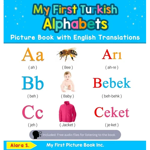 My First Turkish Alphabets Picture Book with English Translations: Bilingual Early Learning & Easy Teaching Turkish Books for Kids - Hardcover