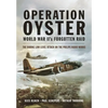 Operation Oyster: World War II's Forgotten Raid: The Daring Low Level Attack on the Philips Radio Works - Paperback