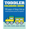 Toddler Coloring Book: 100 pages of things that go: Cars, trains, tractors, trucks coloring book for kids 2-4 - Paperback