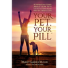 Your Pet, Your Pill(R): 101 Inspirational Stories About How Pets Lead You to a Happy, Healthy and Successful Life - Paperback