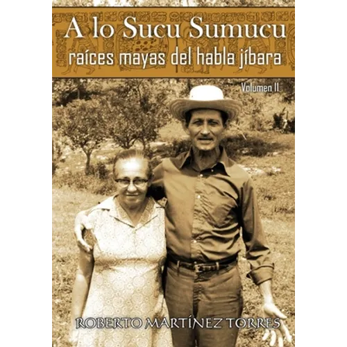 A lo Sucu Sumucu: Raíces Mayas del Habla Jíbara (Volumen II) - Paperback