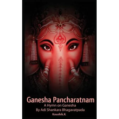 Ganesha Pancharatnam: A hymn on Ganesha by Shankara Bhagavadpada - Paperback
