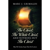 The Christ, The Whole Christ, And Nothing But The Christ: Why The Christian Gospel Must Be Exclusive - Paperback