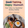 Good-Tasting, Happy Stomach: Your Way to Healthier Eating Habits - Paperback