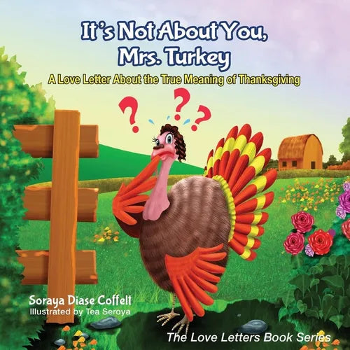 It's Not about You, Mrs. Turkey: A Love Letter about the True Meaning of Thanksgiving - Paperback