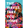 The Waves Take You Home - Hardcover