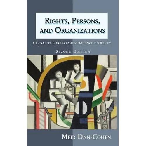 Rights, Persons, and Organizations: A Legal Theory for Bureaucratic Society (Second Edition) - Hardcover