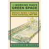 The Working Man's Green Space: Allotment Gardens in England, France, and Germany, 1870-1919 - Hardcover