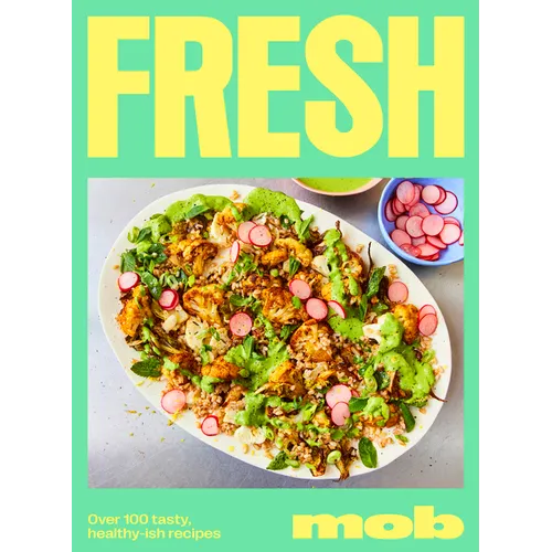 Fresh Mob: Over 100 Tasty, Healthy-Ish Recipes - Hardcover