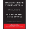 Space Doctrine Publication 4-0 Sustainment: Doctrine for Space Forces - Paperback