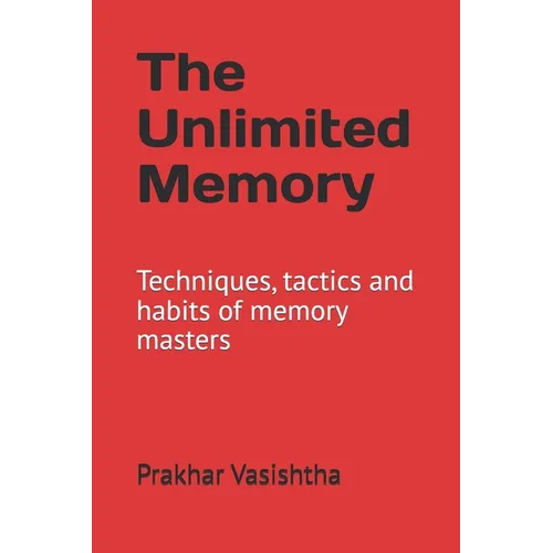 The Unlimited Memory: Techniques, tactics and habits of memory masters - Paperback