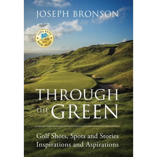 Through the Green: Golf Shots, Spots and Stories Inspirations and Aspirations - Hardcover